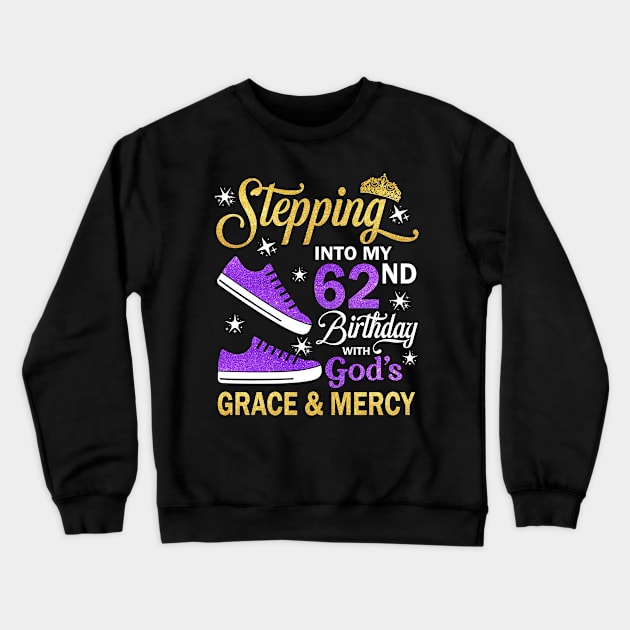 Stepping Into My 62nd Birthday With God's Grace & Mercy Bday Crewneck Sweatshirt by MaxACarter